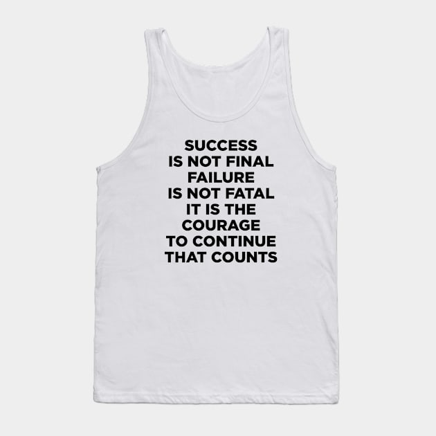 Success is not final failure is not fatal It is the courage to continue that counts Tank Top by liviala